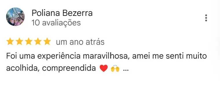 Poliana, 5 estrelas (1 ano atrás): experiência maravilhosa, me senti acolhida e compreendida ❤️🙌