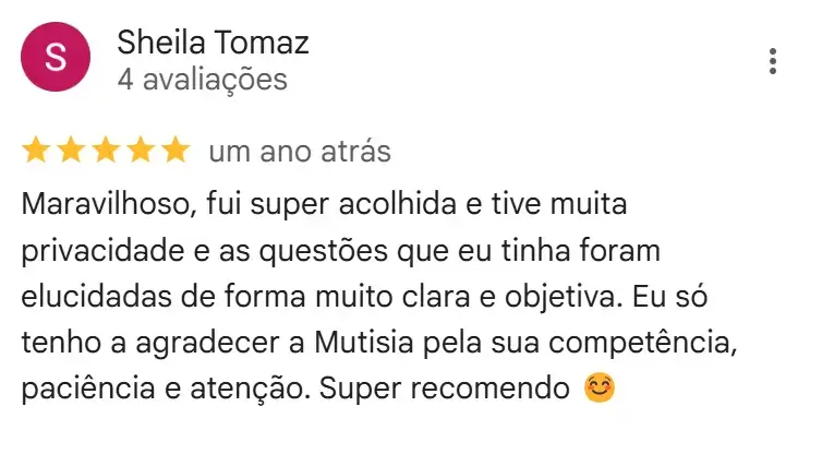 Sheila, 5 estrelas (1 ano atrás): super acolhida, questões esclarecidas de forma clara e objetiva, super recomendo 😊