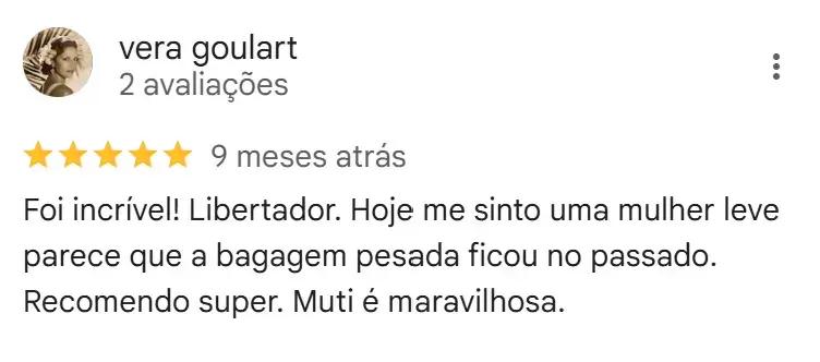 Vera, 5 estrelas (9 meses atrás): libertador, hoje me sinto leve, bagagem pesada ficou no passado, recomendo super